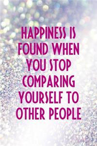 Happiness Is Found When you Stop comparing Yourself To Other People