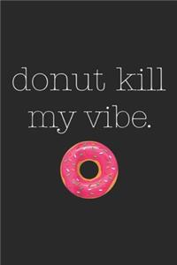 Donut Kill My Vibe.