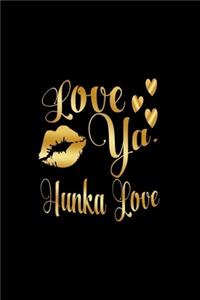 Love Ya, Hunka Love