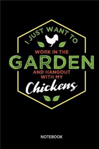 I Just Want To Work In The Garden And Hangout With My Chicken Notebook