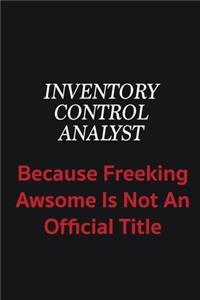 Inventory Control Analyst because freeking awsome is not an official title