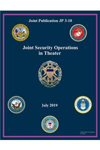 Joint Publication JP 3-10 Joint Security Operations in Theater July 2019