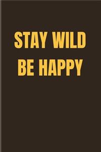 Stay Wild Be Happy