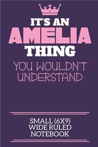 It's An Amelia Thing You Wouldn't Understand Small (6x9) Wide Ruled Notebook: A cute book to write in for any book lovers, doodle writers and budding authors!