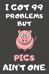 I Got 99 Problems But Pigs Ain't One
