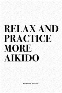 Relax And Practice More Aikido