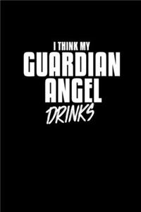 I Think My Guardian Angel Drinks