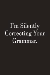 I'm Silently Correcting Your Grammar.