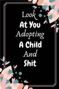 Look At You Adopting A Child And Shit