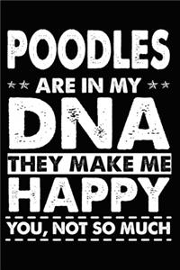 Poodles Are In My DNA They Make Me Happy You, Not So Much