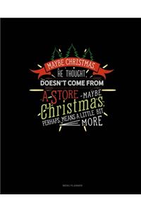 Maybe Christmas He Thought Doesn't Come From A Store. Maybe Christmas Perhaps Means A Little Bit More.