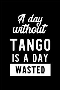 A Day Without Tango Is A Day Wasted