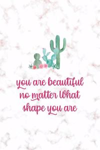 You Are Beautiful No Matter What Shape You Are