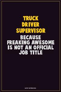 Truck Driver Supervisor, Because Freaking Awesome Is Not An Official Job Title: Career Motivational Quotes 6x9 120 Pages Blank Lined Notebook Journal