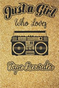 Just A Girl Who Loves Tape recorder