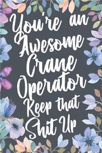 You're An Awesome Crane Operator Keep That Shit Up