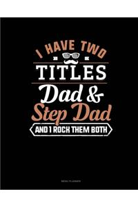 I Have Two Titles Dad And Step Dad And I Rock Them Both