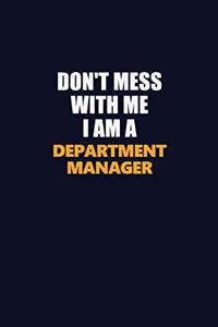 Don't Mess With Me I Am A Department Manager