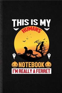 This Is My Humans Notebook I'm Really a Ferret