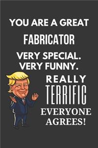 You Are A Great Fabricator Very Special. Very Funny. Really Terrific Everyone Agrees! Notebook