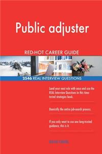 Public adjuster RED-HOT Career Guide; 2546 REAL Interview Questions