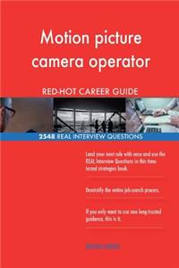 Motion picture camera operator RED-HOT Career; 2548 REAL Interview Questions