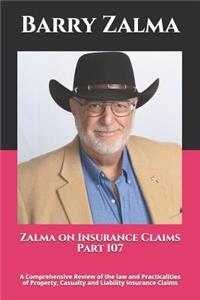 Zalma on Insurance Claims Part 107: A Comprehensive Review of the Law and Practicalities of Property, Casualty and Liability Insurance Claims