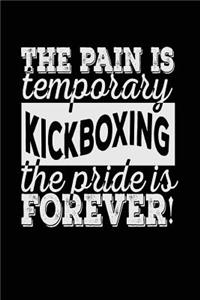 The Pain Is Temporary The Pride Is Forever! Kickboxing
