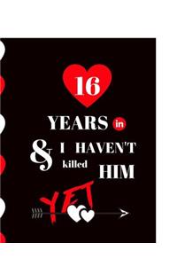 16 Year In and I Haven't Killed Him Yet