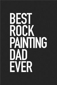 Best Rock Painting Dad Ever: A 6x9 Inch Matte Softcover Journal Notebook with 120 Blank Lined Pages and a Trending Hobby Loving Cover Slogan