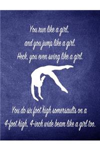 You Run Like a Girl, and You Jump Like a Girl: 7.44 X 9.69 Gymnastics Composition Notebook - Great Present for Girl Gymnasts