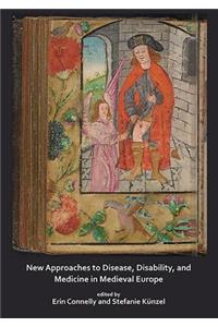 New Approaches to Disease, Disability and Medicine in Medieval Europe