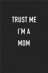 Trust Me I'm a Mom