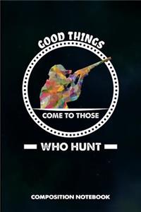Good Things Come to Those Who Hunt