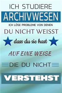 Ich Studiere Archivwesen Ich Löse Probleme Von Denen Du Nicht Weißt Dass Du Sie Hast - Auf Eine Weise Die Du Nicht Verstehst