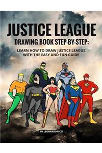Justice League Drawing Book Step-By-Step: Learn How to Draw Justice League with the Easy and Fun Guide