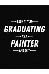 Look at You Graduating as a Painter and Shit