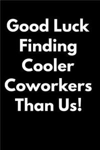 Good Luck Finding Cooler Coworkers Than Us