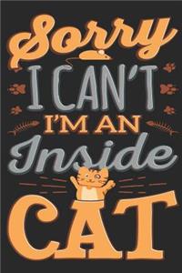 Sorry I Can't I'm an Inside Cat