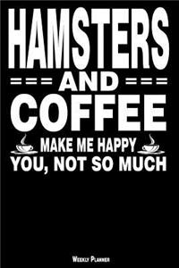 Hamsters and Coffee Make Me Happy You, Not So Much Weekly Planner