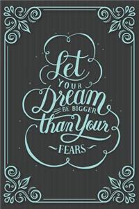 Let Your Dream Be Bigger Than Your Fears