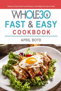 The Whole30 Fast & Easy Cookbook