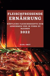 Fleischfressende Ernährung 2022: Köstliche Fleischrezepte Zum Abnehmen Und in Form Zu Bleiben