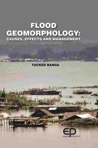 Flood Geomorphology: Causes, Effects and Management