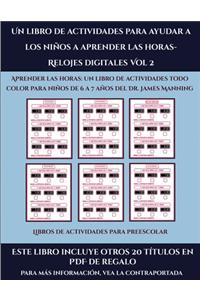 Libros de actividades para preescolar (Un libro de actividades para ayudar a los niños a aprender las horas- Relojes digitales Vol 2)
