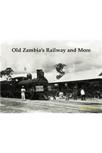 Old Zambia's Railway and More
