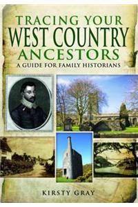 Tracing Your West Country Ancestors: A Guide for Family Historians: A Guide for Family Historians