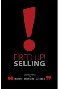 Fired Up! Selling