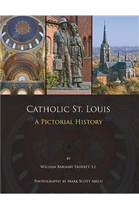 Catholic St. Louis: A Pictorial History