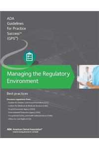Managing the Regulatory Environment: Guidelines for Practice Success: